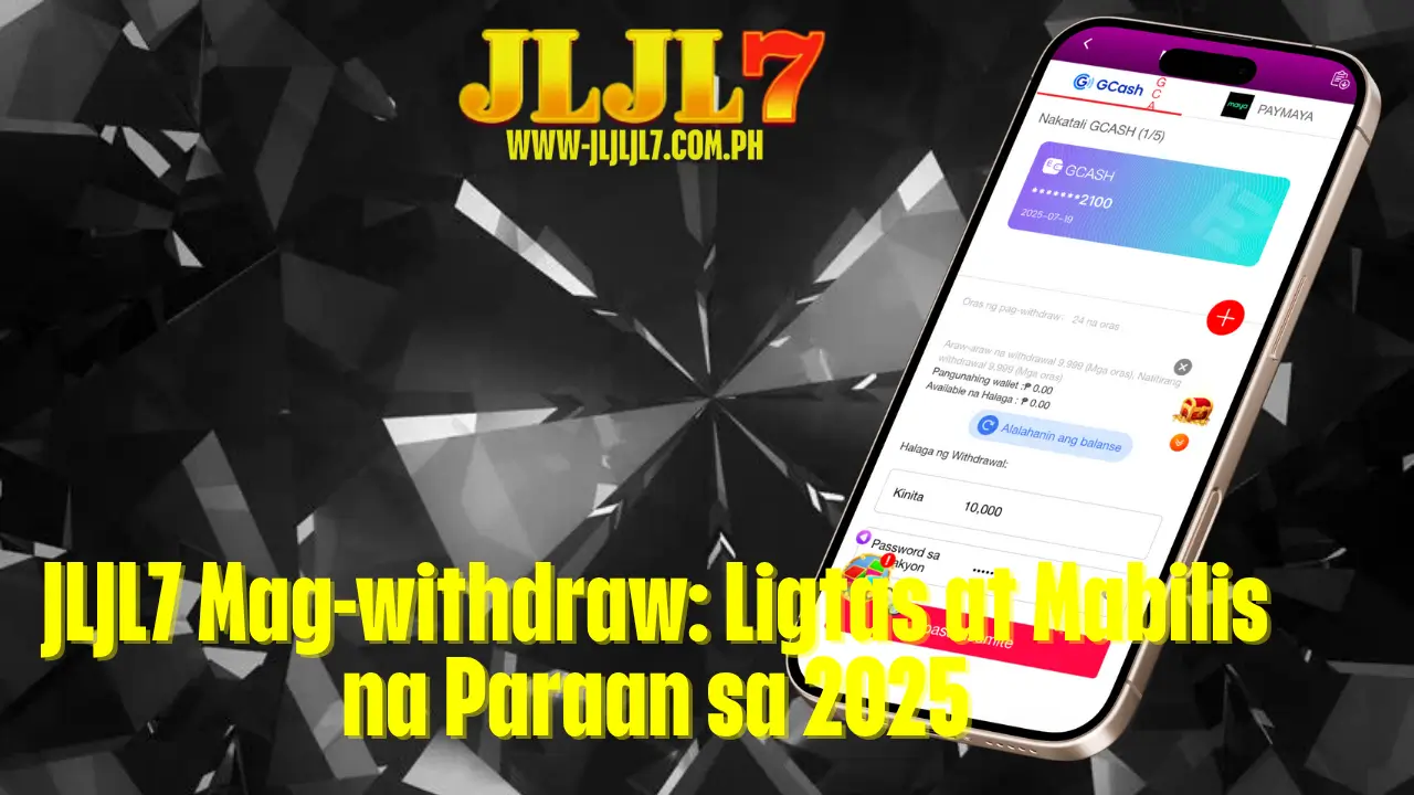 JLJL7 Mag-withdraw: Ligtas at Mabilis na Paraan sa 2025 1 JLJL7 Mag-withdraw: Ligtas at Mabilis na Paraan sa 2025