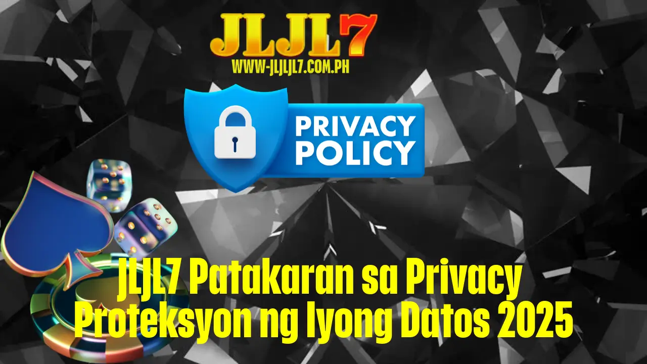 JLJL7 Patakaran sa Privacy: Proteksyon ng Iyong Datos 2025 1 JLJL7 Patakaran sa Privacy: Proteksyon ng Iyong Datos 2025
