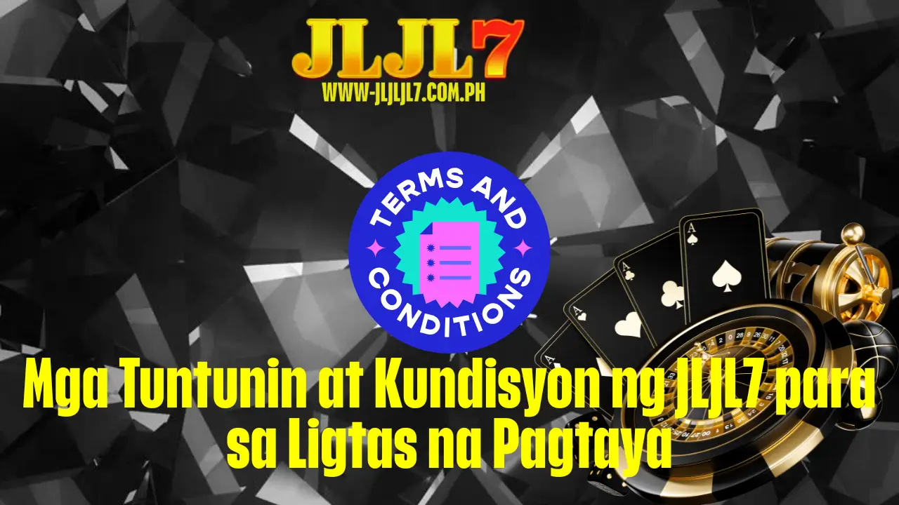 Mga Tuntunin at Kundisyon ng JLJL7 para sa Ligtas na Pagtaya 1 Mga Tuntunin at Kundisyon ng JLJL7 para sa Ligtas na Pagtaya