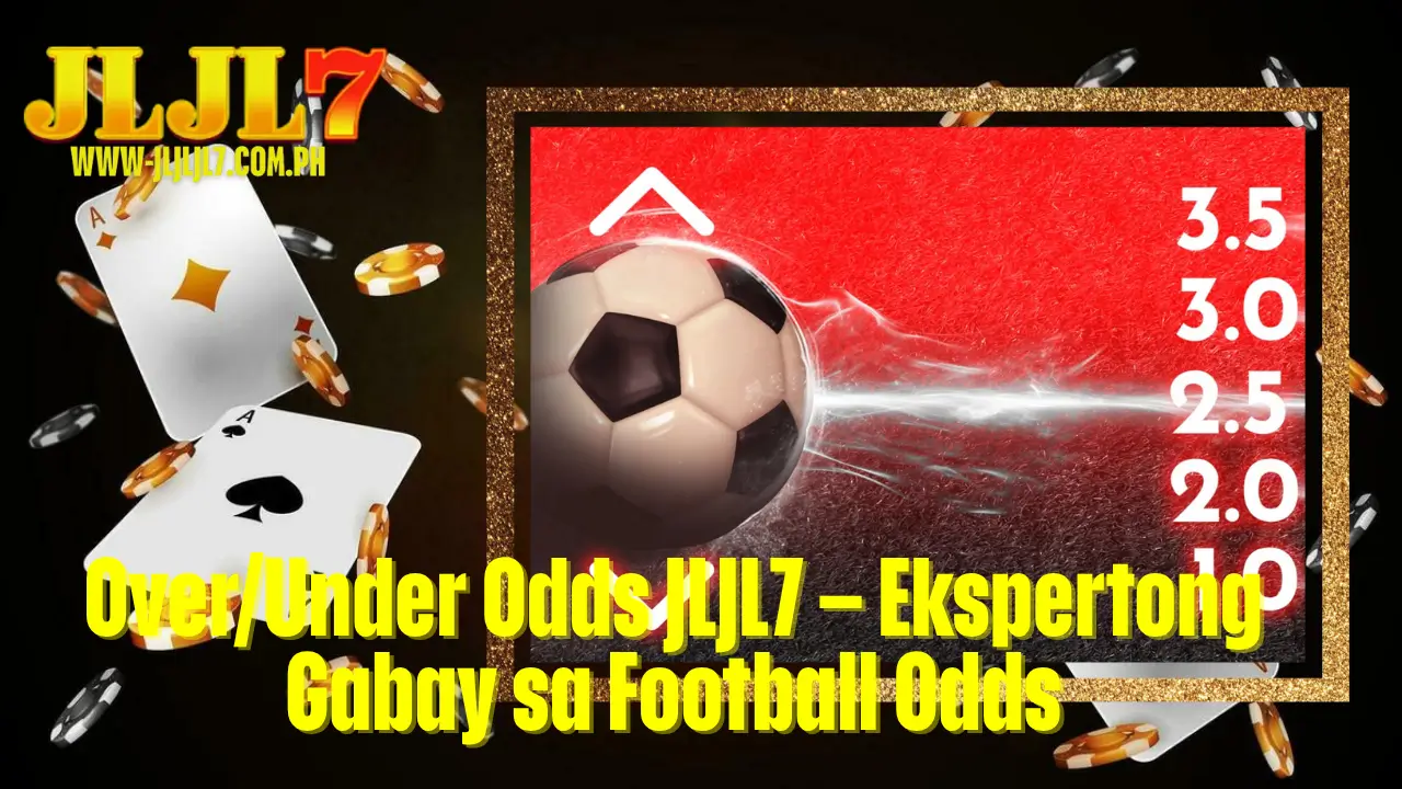 Over/Under Odds JLJL7 – Ekspertong Gabay sa Football Odds 2 Over/Under Odds JLJL7 – Ekspertong Gabay sa Football Odds