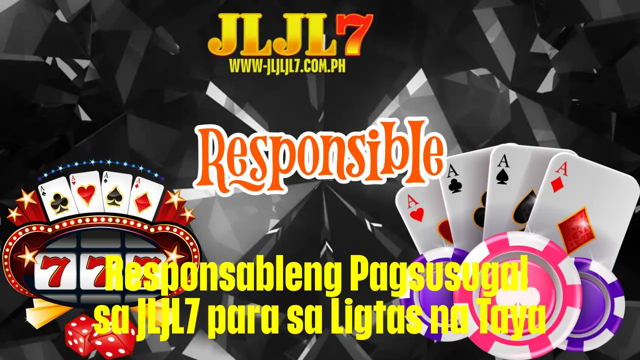 Responsableng Pagsusugal sa JLJL7 para sa Ligtas na Taya 1 Responsableng Pagsusugal sa JLJL7 para sa Ligtas na Taya