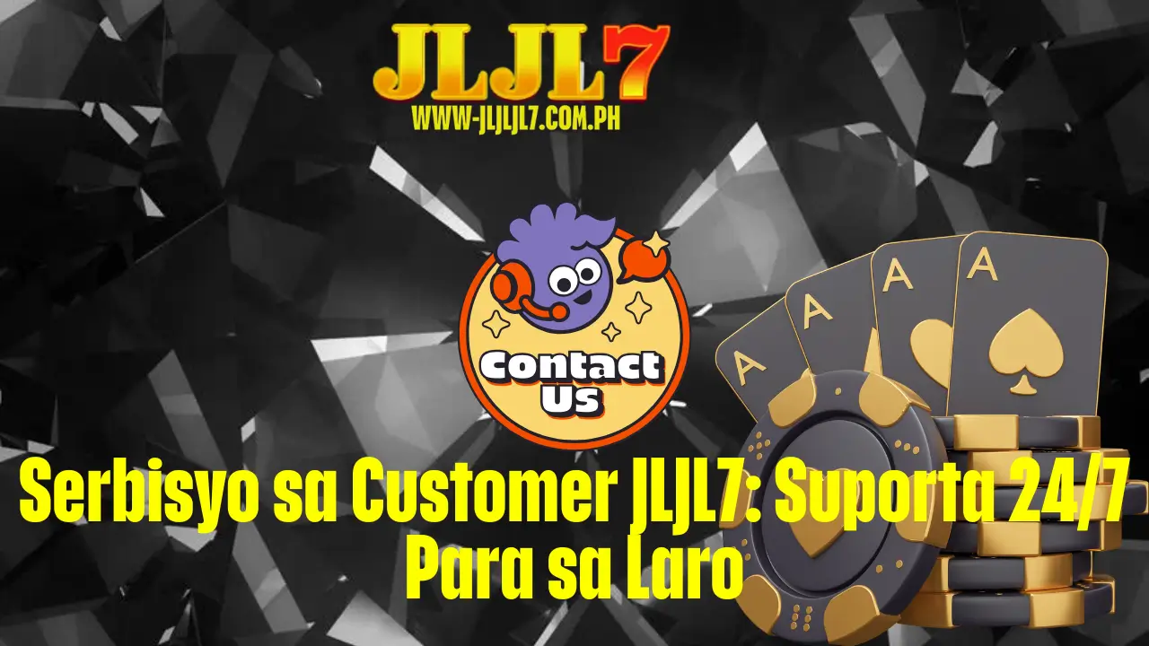 Serbisyo sa Customer JLJL7: Suporta 24/7 Para sa Laro 1 Serbisyo sa Customer JLJL7: Suporta 24/7 Para sa Laro